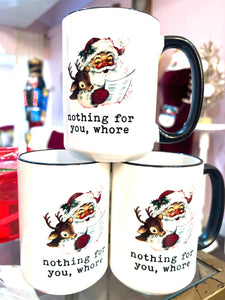 Retro Santa Nothing For You Whore Christmas 15oz