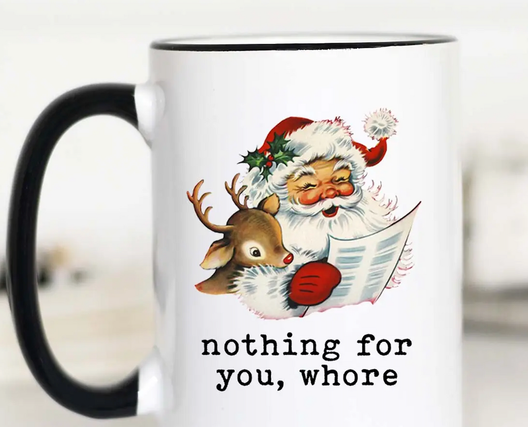 Retro Santa Nothing For You Whore Christmas 15oz